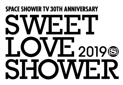 SPACE SHOWER TV 30TH ANNIVERSARY  SWEET LOVE SHOWER 2019