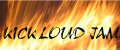 KICK LOUD JAM KICK LOUD JAM
