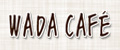 WADA CAFE