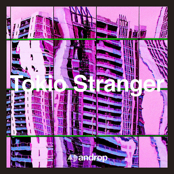 androp「Tokio Stranger」
