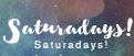 Saturdays!